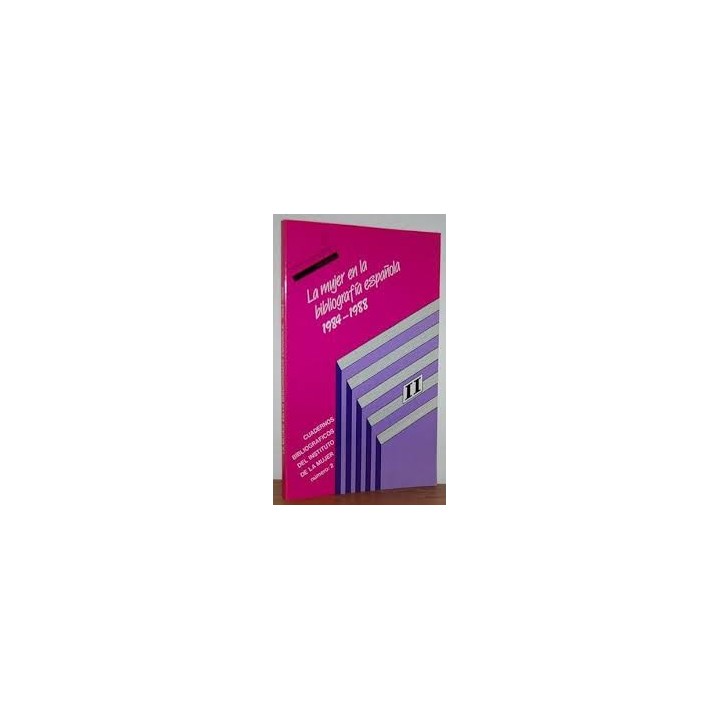 LA MUJER EN LA BIBLIOGRAFIA ESPAÑOLA 1984 - 1988 Cuadernos bibliograficos del Instituto de la Mujer Numero 2